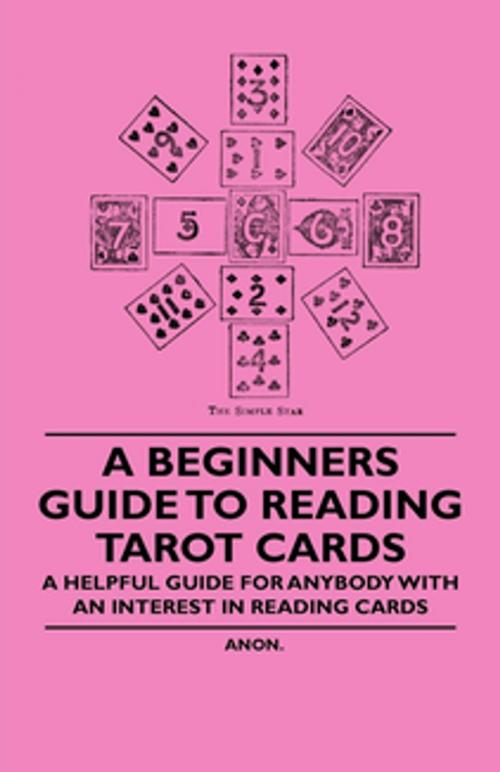 Cover of the book A Beginner's Guide to Reading Tarot Cards - A Helpful Guide for Anybody with an Interest in Reading Cards by Anon., Read Books Ltd.