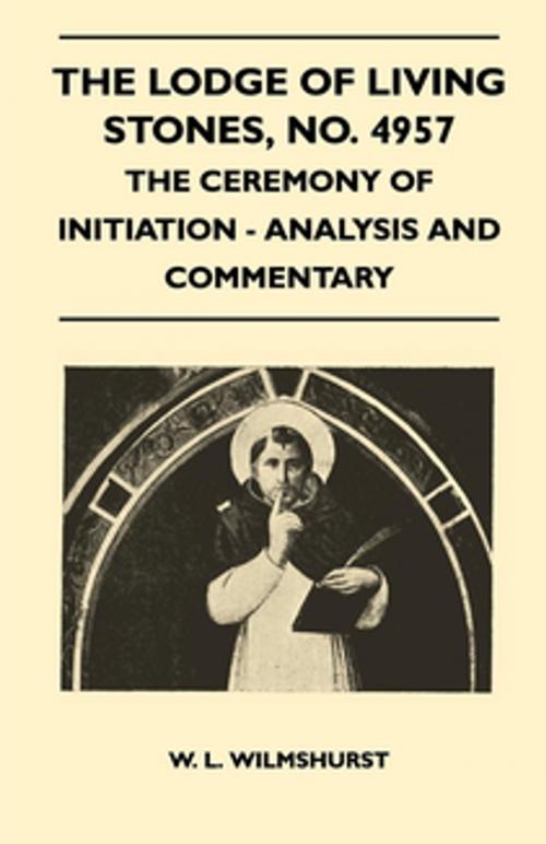 Cover of the book The Lodge of Living Stones, No. 4957 - The Ceremony of Initiation - Analysis and Commentary by W. L. Wilmshurst, Read Books Ltd.