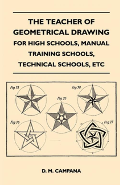 Cover of the book The Teacher of Geometrical Drawing - For High Schools, Manual Training Schools, Technical Schools, Etc by D. M. Campana, Read Books Ltd.