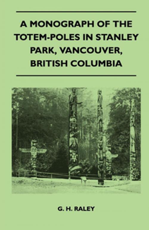 Cover of the book A Monograph of the Totem-Poles in Stanley Park, Vancouver, British Columbia by G. H. Raley, Read Books Ltd.
