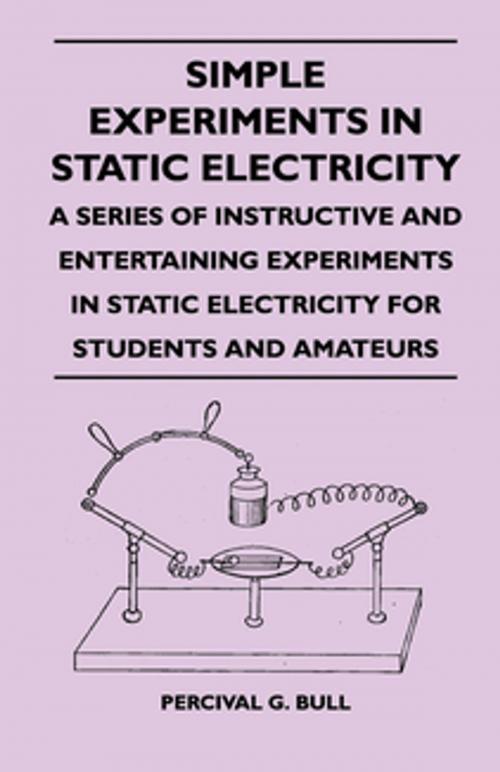 Cover of the book Simple Experiments in Static Electricity - A Series of Instructive and Entertaining Experiments in Static Electricity for Students and Amateurs by Percival G. Bull, Read Books Ltd.