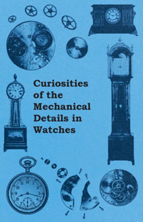 Cover of the book Curiosities of the Mechanical Details in Watches by Anon., Read Books Ltd.
