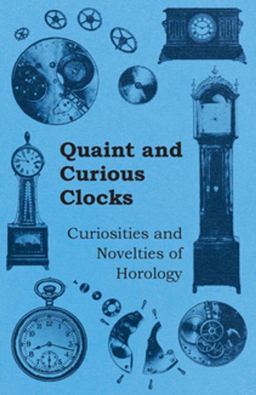 Cover of the book Quaint and Curious Clocks - Curiosities and Novelties of Horology by Anon., Read Books Ltd.