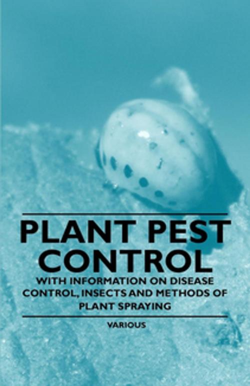 Cover of the book Plant Pest Control - With Information on Disease Control, Insects and Methods of Plant Spraying by Various Authors, Read Books Ltd.
