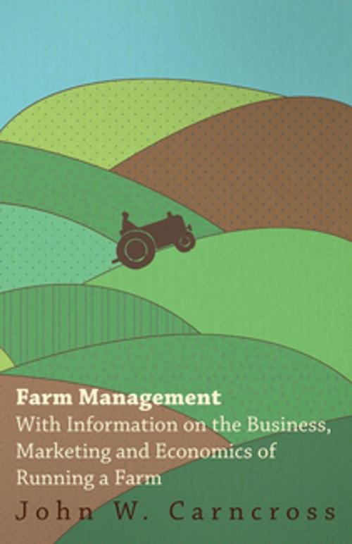 Cover of the book Farm Management - With Information on the Business, Marketing and Economics of Running a Farm by Various Authors, Read Books Ltd.