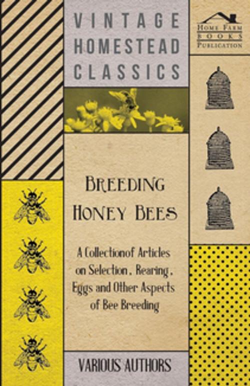 Cover of the book Breeding Honey Bees - A Collection of Articles on Selection, Rearing, Eggs and Other Aspects of Bee Breeding by Various Authors, Read Books Ltd.