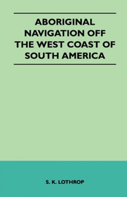 Cover of the book Aboriginal Navigation Off the West Coast of South America by S. K. Lothrop, Read Books Ltd.