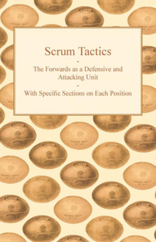 Cover of the book Scrum Tactics - The Forwards as a Defensive and Attacking Unit - With Specific Sections on Each Position by Anon., Read Books Ltd.