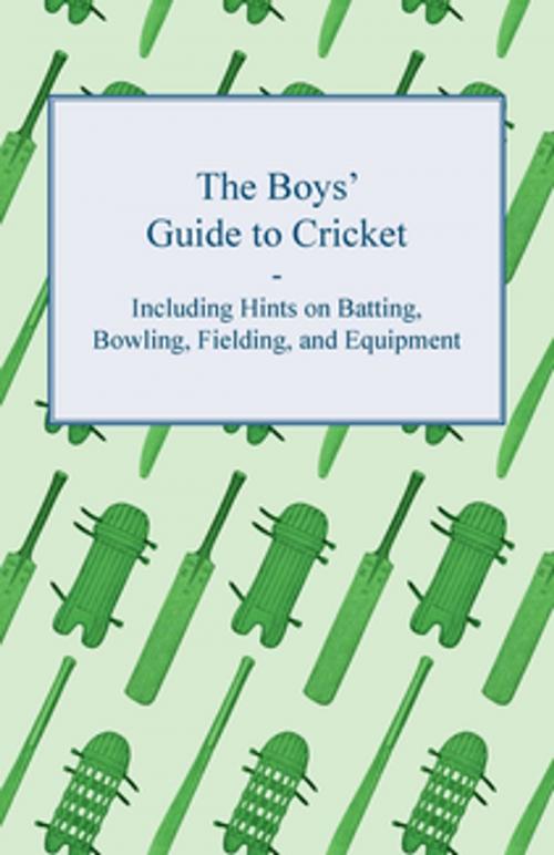 Cover of the book The Boys' Guide to Cricket - Including Hints on Batting, Bowling, Fielding, and Equipment by Anon., Read Books Ltd.