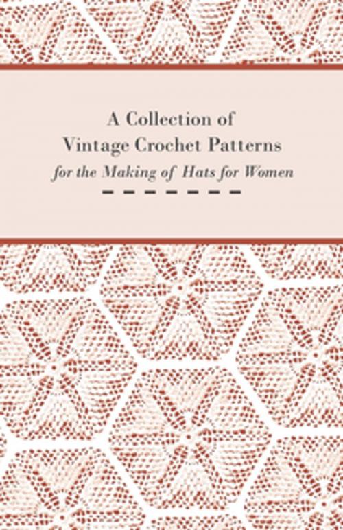 Cover of the book A Collection of Vintage Crochet Patterns for the Making of Hats for Women by Anon., Read Books Ltd.