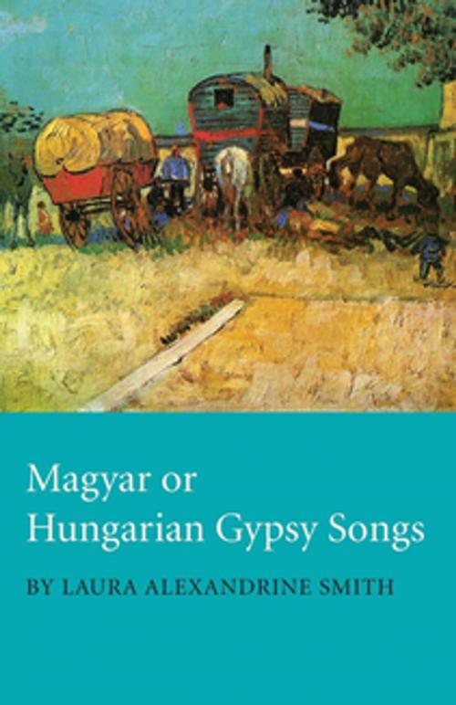 Cover of the book Magyar or Hungarian Gypsy Songs by Laura Alexandrine Smith, Read Books Ltd.