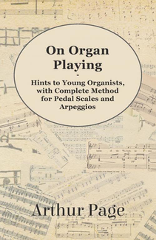 Cover of the book On Organ Playing - Hints to Young Organists, with Complete Method for Pedal Scales and Arpeggios by Arthur Page, Read Books Ltd.