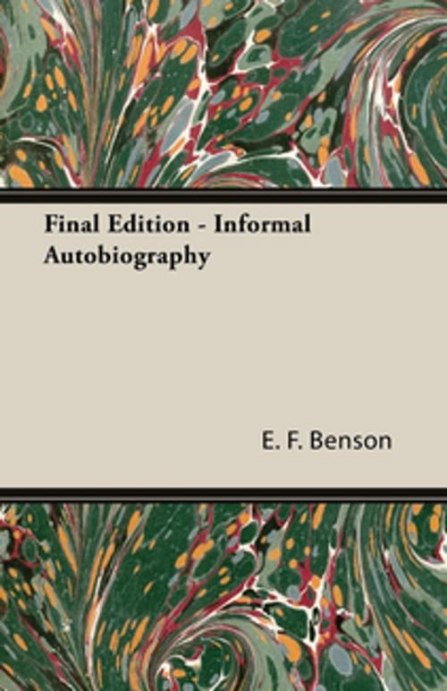 Cover of the book Final Edition - Informal Autobiography by E. F. Benson, Read Books Ltd.