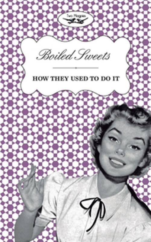 Cover of the book Boiled Sweets - How They Used to Do It by Two Magpies Publishing, Read Books Ltd.