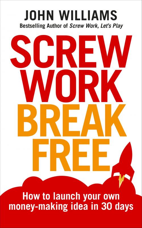 Cover of the book Screw Work Break Free by John Williams, Ebury Publishing