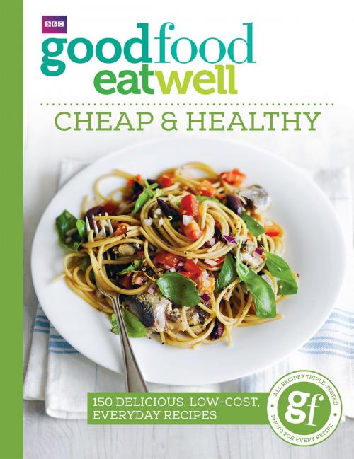 Cover of the book Good Food Eat Well: Cheap and Healthy by Good Food Guides, Ebury Publishing