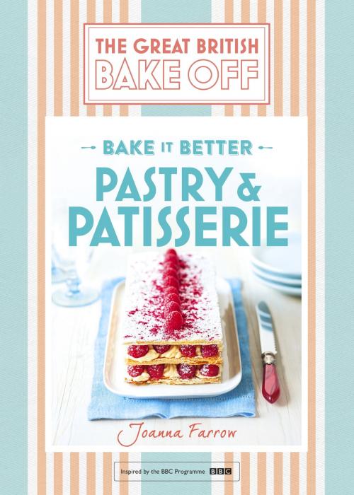 Cover of the book Great British Bake Off  Bake it Better (No.8): Pastry & Patisserie by Joanna Farrow, Hodder & Stoughton