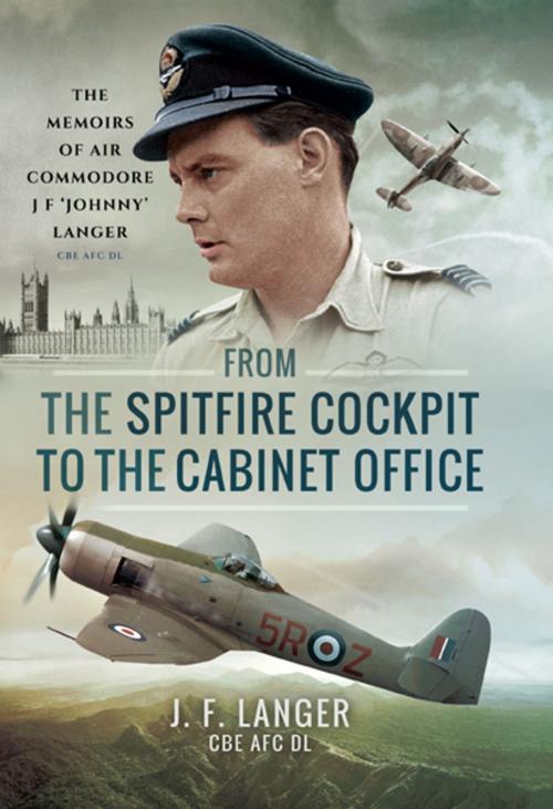 Cover of the book From the Spitfire Cockpit to the Cabinet Office by J F  Langer, Pen and Sword