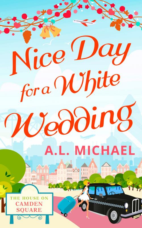 Cover of the book Nice Day For A White Wedding (The House on Camden Square, Book 2) by A. L. Michael, HarperCollins Publishers