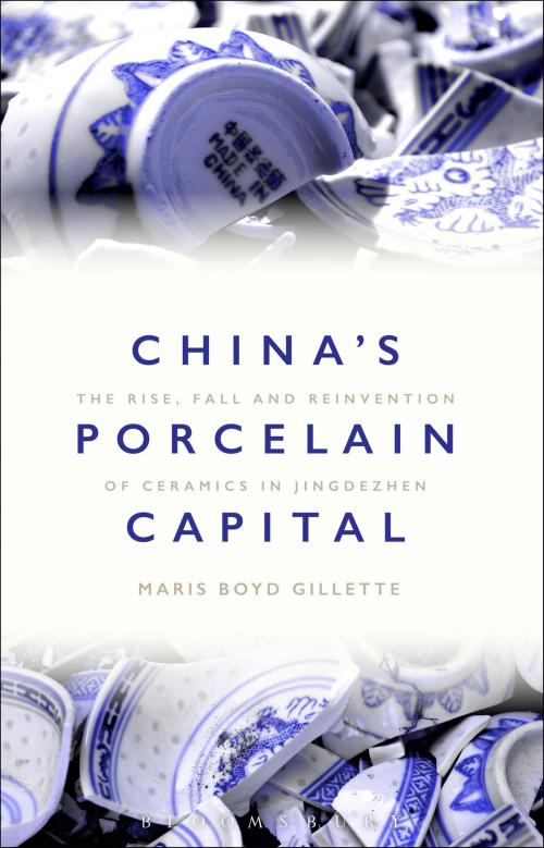 Cover of the book China's Porcelain Capital by Dr Maris Boyd Gillette, Bloomsbury Publishing