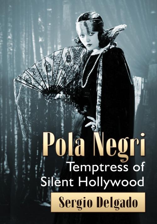 Cover of the book Pola Negri by Sergio Delgado, McFarland & Company, Inc., Publishers