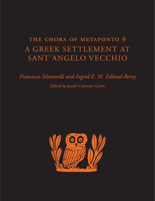 Cover of the book The Chora of Metaponto 6 by Ingrid E. M.  Edlund-Berry, Francesca Silvestrelli, University of Texas Press