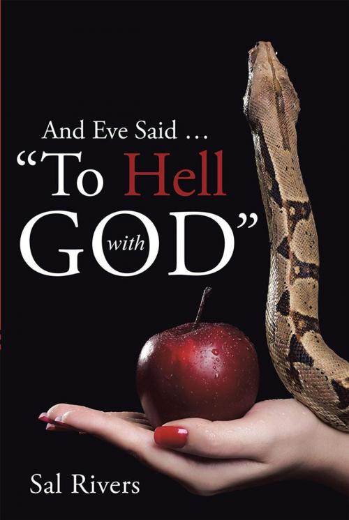 Cover of the book And Eve Said … “To Hell with God” by Sal Rivers, Archway Publishing