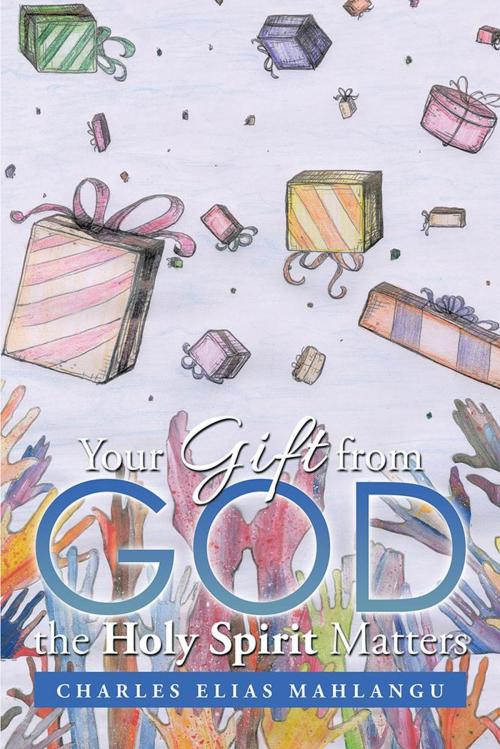 Cover of the book Your Gift from God the Holy Spirit Matters by Charles Elias Mahlangu, Partridge Publishing Africa