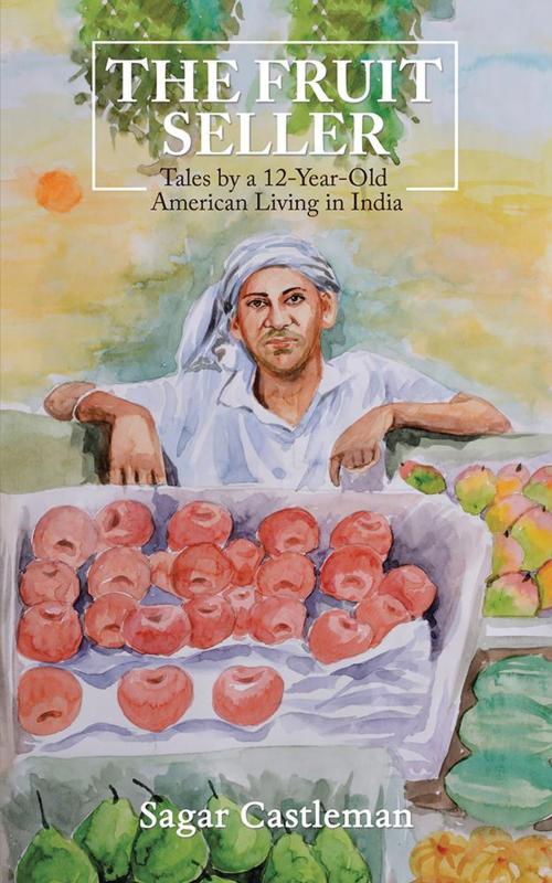 Cover of the book The Fruit Seller by Sagar Castleman, Partridge Publishing India