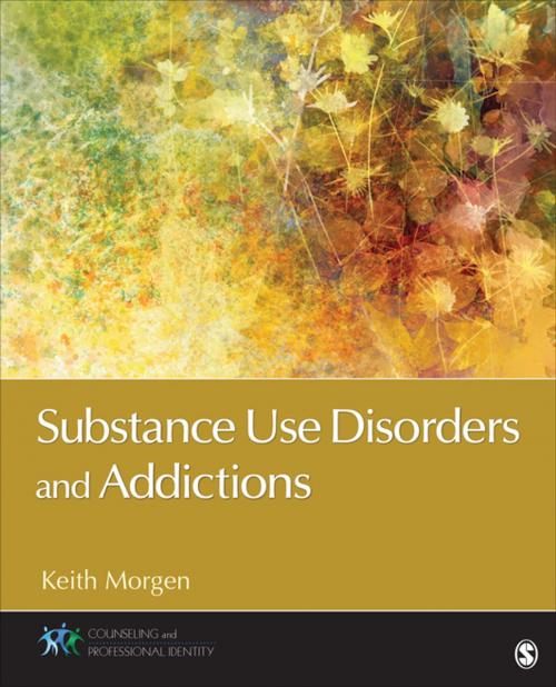 Cover of the book Substance Use Disorders and Addictions by Keith J. Morgen, SAGE Publications