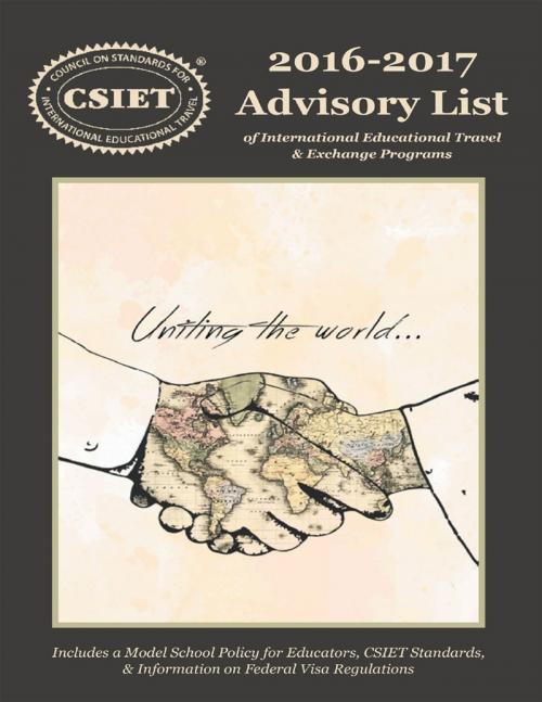 Cover of the book 2016 - 2017 Advisory List of International Educational Travel: Includes a Model School Policy for Educators, CSIET Standards, & Information On Federal Visa Regulations by CSIET, Lulu Publishing Services