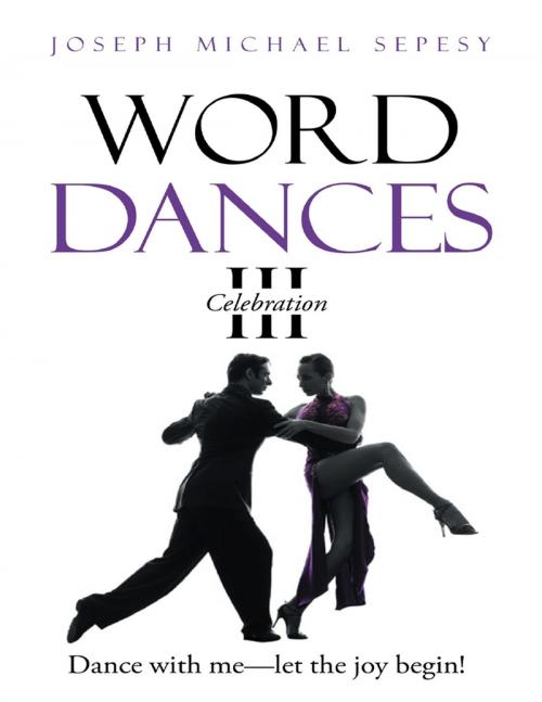 Cover of the book Word Dances III: Celebration by Joseph Michael Sepesy, Lulu Publishing Services