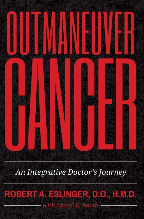 Cover of the book Outmaneuver Cancer by Dr. Robert A. Eslinger, Cheryl E. Booth, BookBaby