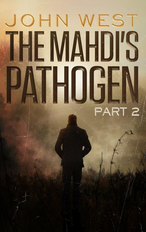 Cover of the book The Mahdi's Pathogen - Part 2 by John West, BookBaby