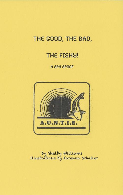Cover of the book The Good, The Bad, The Fishy! by Shelby Williams, Mary Schaller, Karenna Schaller, BookBaby