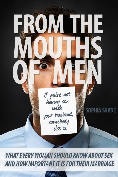 Cover of the book From the Mouths of Men by Sophia Shade, BookBaby