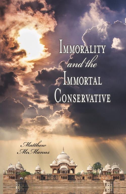 Cover of the book Immorality and the Immortal Conservative by Matthew McManus, BookBaby