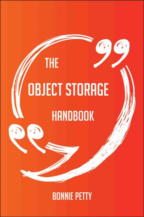 Cover of the book The Object Storage Handbook - Everything You Need To Know About Object Storage by Bonnie Petty, Emereo Publishing
