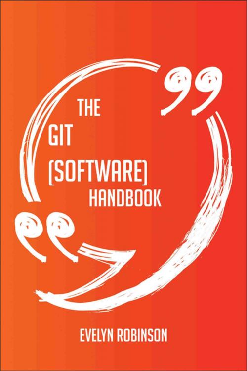 Cover of the book The Git (software) Handbook - Everything You Need To Know About Git (software) by Evelyn Robinson, Emereo Publishing