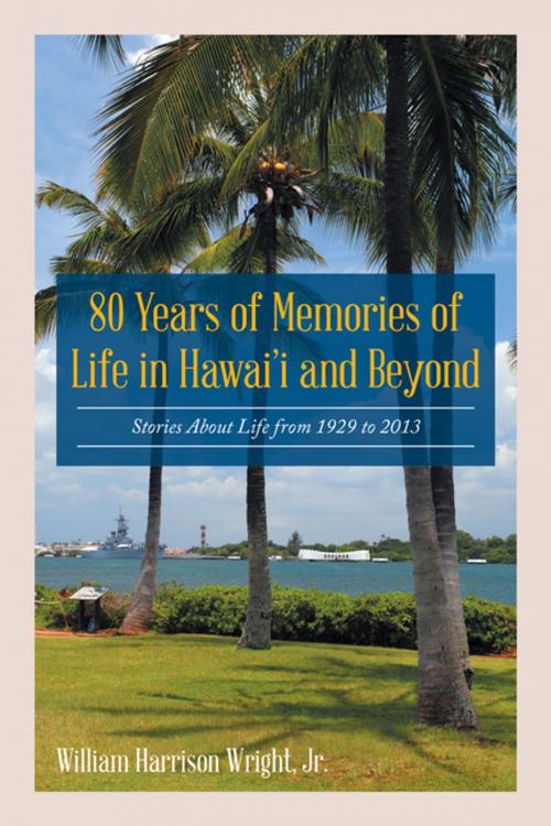 Cover of the book 80 Years of Memories of Life in Hawaii and Beyond by William Harrison Wright Jr., Trafford Publishing