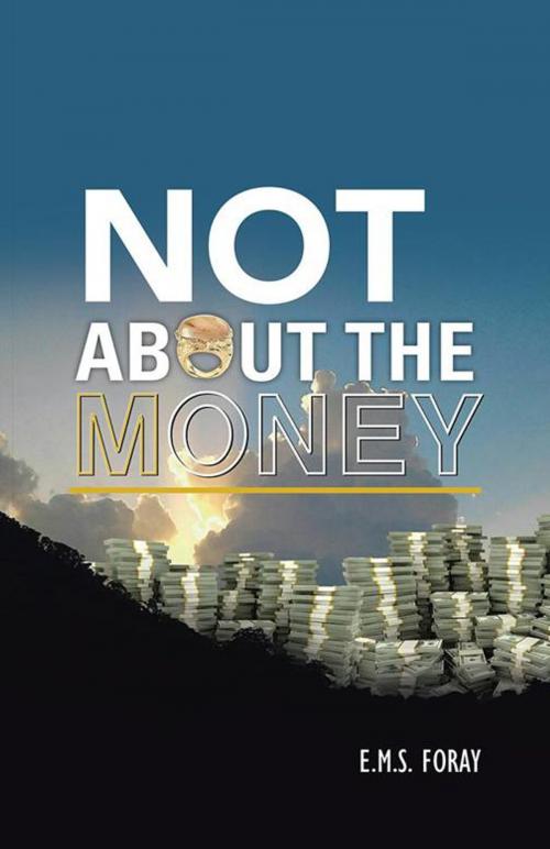 Cover of the book Not About the Money by E.M.S. Foray, iUniverse