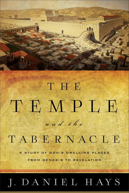 Cover of the book The Temple and the Tabernacle by J. Daniel Hays, Baker Publishing Group