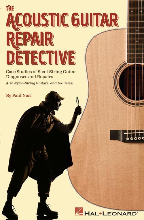 Cover of the book The Acoustic Guitar Repair Detective by Paul Neri, Hal Leonard