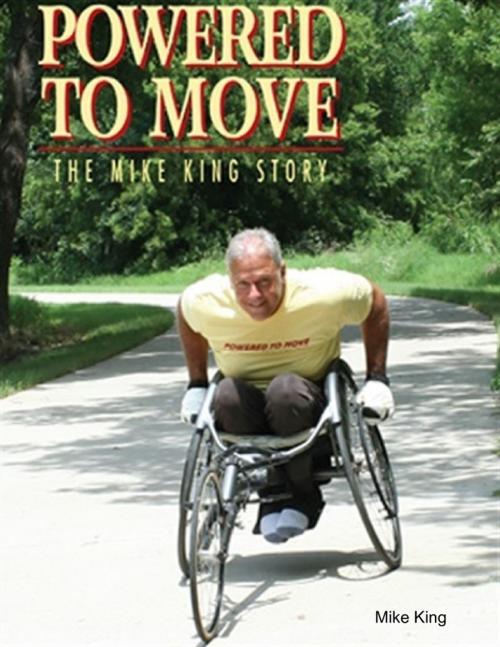 Cover of the book Powered to Move the Mike King Story by Mike King, Powered To Move