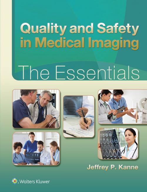 Cover of the book Quality and Safety in Medical Imaging: The Essentials by Jeffrey P. Kanne, Wolters Kluwer Health