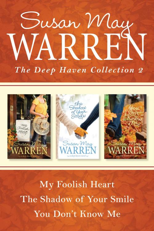 Cover of the book The Deep Haven Collection 2: My Foolish Heart / The Shadow of Your Smile / You Don't Know Me by Susan May Warren, Tyndale House Publishers, Inc.