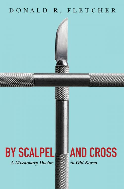 Cover of the book By Scalpel and Cross by Donald R. Fletcher, Wipf and Stock Publishers