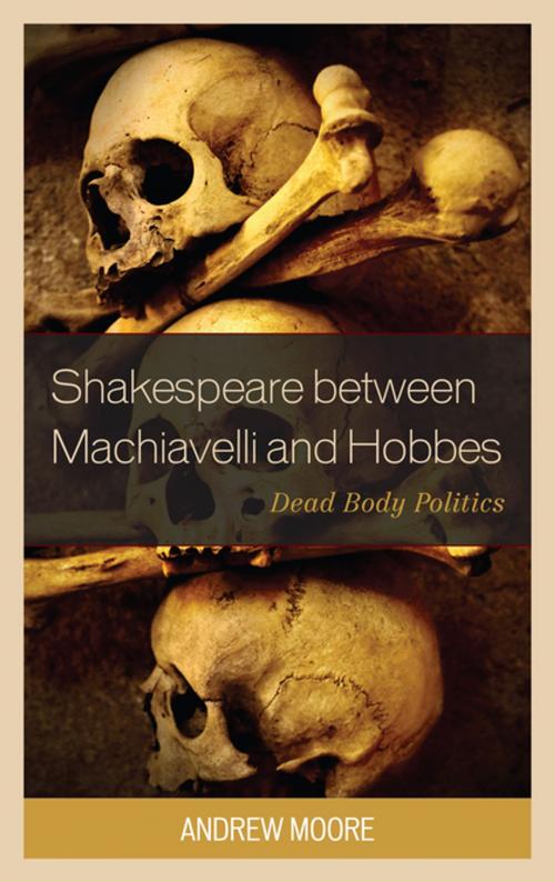 Cover of the book Shakespeare between Machiavelli and Hobbes by Andrew Moore, Lexington Books