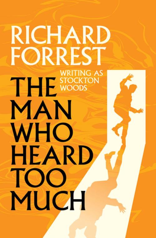 Cover of the book The Man Who Heard Too Much by Richard Forrest, MysteriousPress.com/Open Road