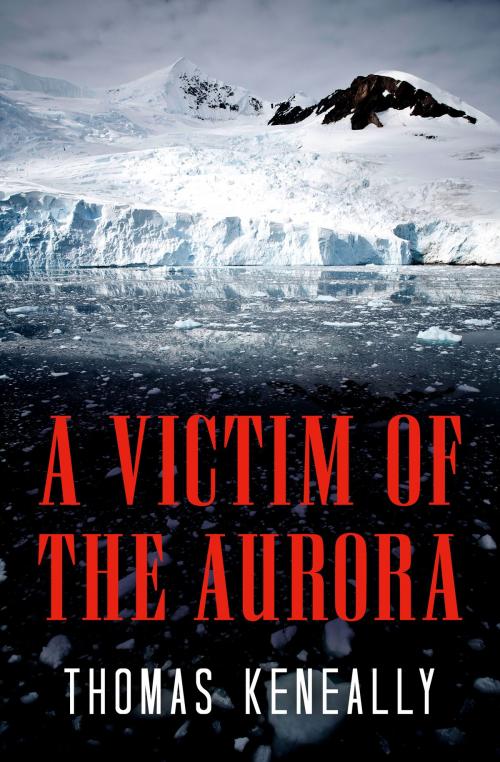 Cover of the book A Victim of the Aurora by Thomas Keneally, Open Road Distribution
